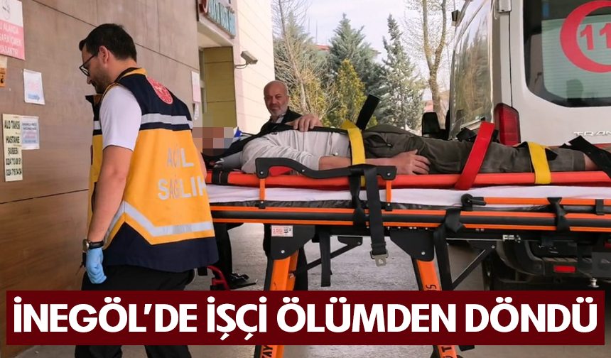 Bursa İnegöl'de işçi ölümden döndü