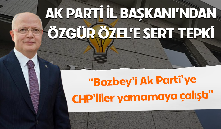 Ak Parti Bursa İl Başkanı Gürkan'dan CHP Lideri Özgür Özel'e sert tepki