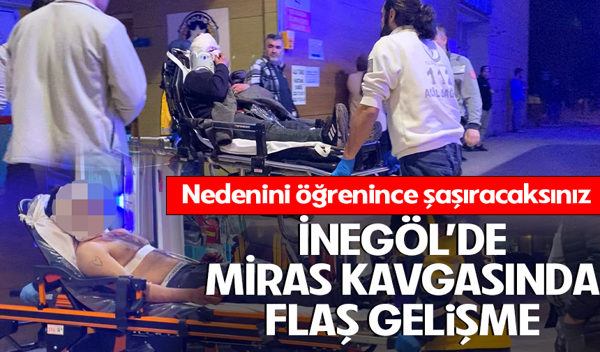 Bursa'da İnegöl'de miras kavgasında flaş gelişme