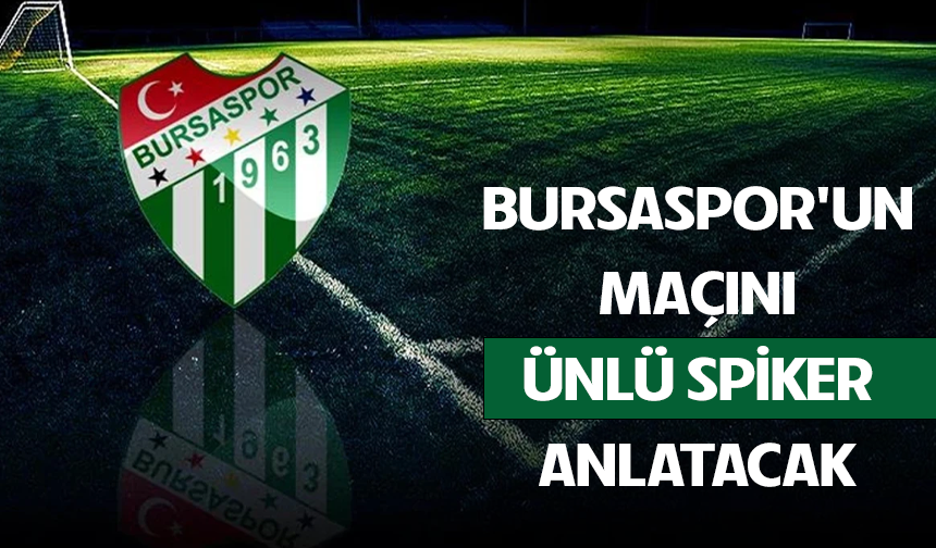 Bursaspor'un maçını ünlü spiker Ertem Şener anlatacak