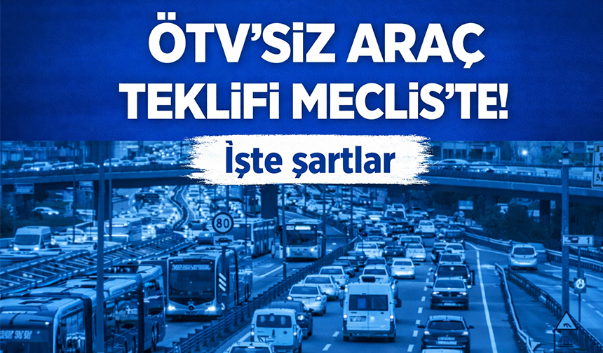 Emeklilere ÖTV’siz araç teklifi Meclis’te!