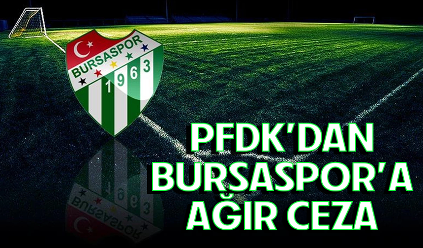 PFDK’dan Bursaspor’a ağır fatura: 486 bin TL ceza