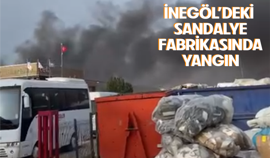 Bursa İnegöl'deki sandalye fabrikasında yangın
