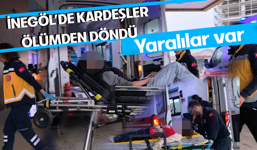 Bursa İnegöl'de kardeşler ölümden döndü! Yaralılar var