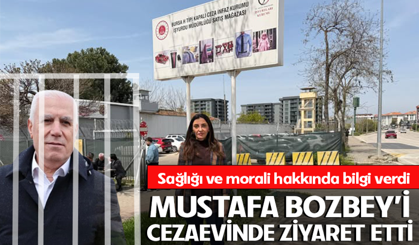 Mustafa Bozbey'i cezaevinde ziyaret etti!