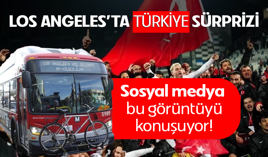 Los Angeles'taki otobüslerde Türkiye sürprizi!