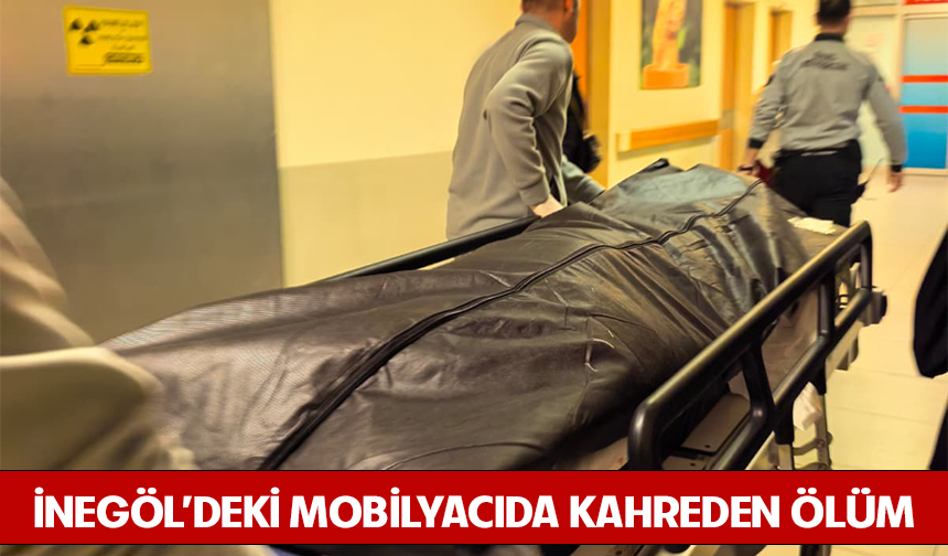 İnegöl'deki mobilyacıda kahreden ölüm