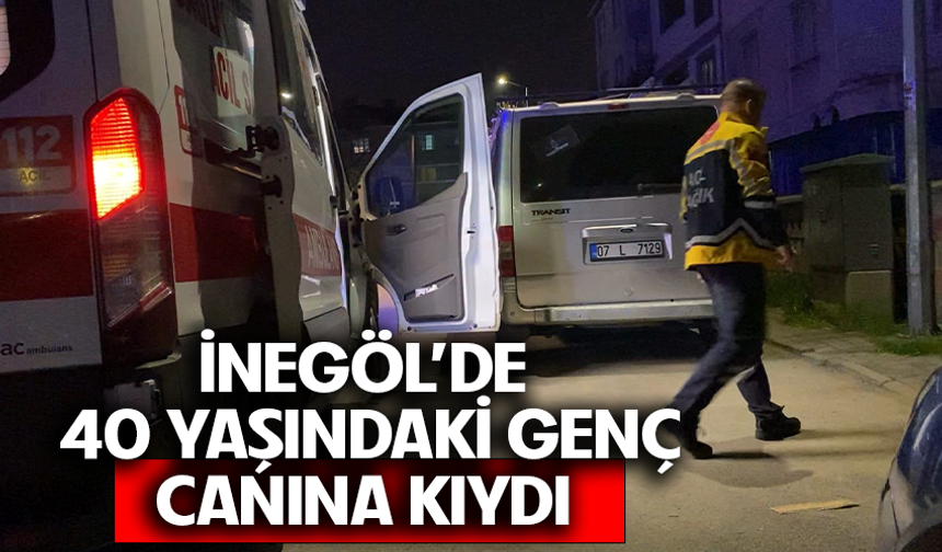 Bursa İnegöl'de 40 yaşındaki genç canına kıydı