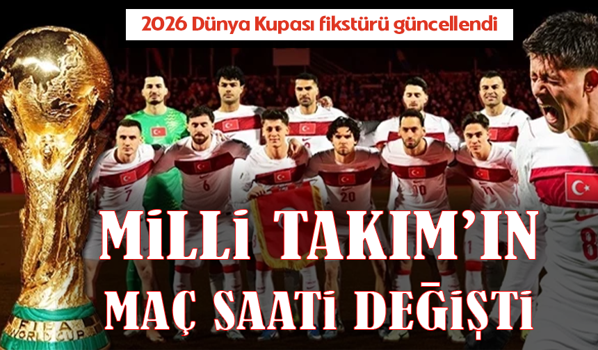 Dünya Kupası'nda fikstür güncellendi: Milli Takım'ın maç saati değişti