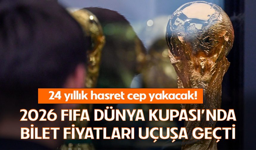 2026 Dünya Kupası biletleri cep yakıyor!
