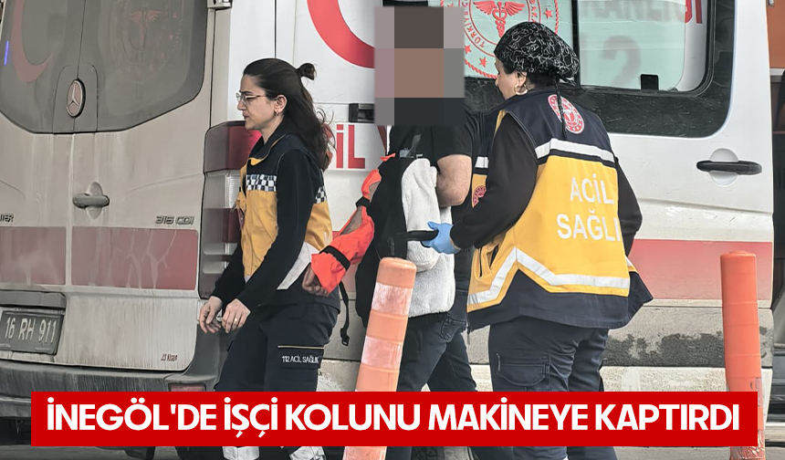 Bursa İnegöl'de işçi kolunu makineye kaptırdı