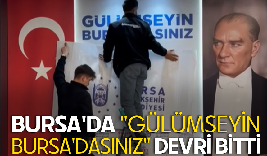 Bursa'da "Gülümseyin Bursa'dasınız" devri bitti