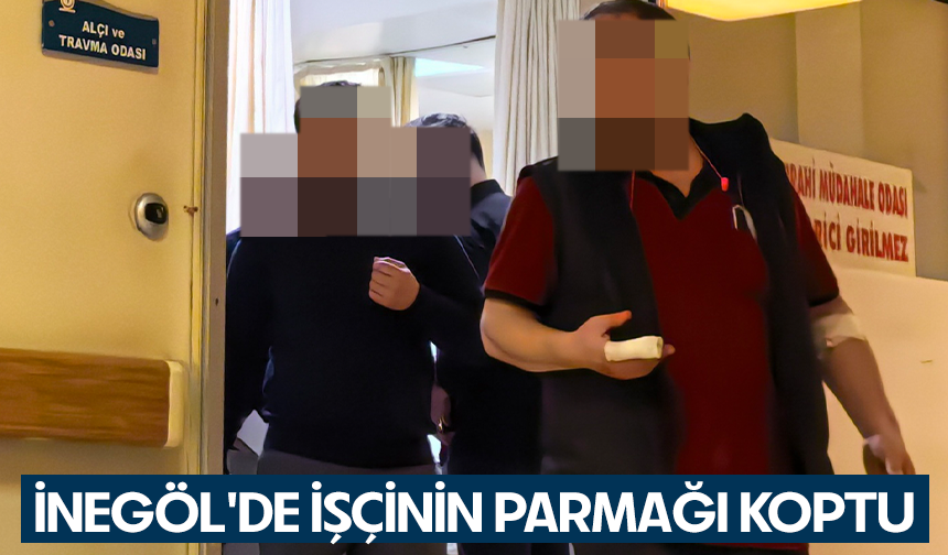 Bursa İnegöl'de İşçinin parmağı koptu