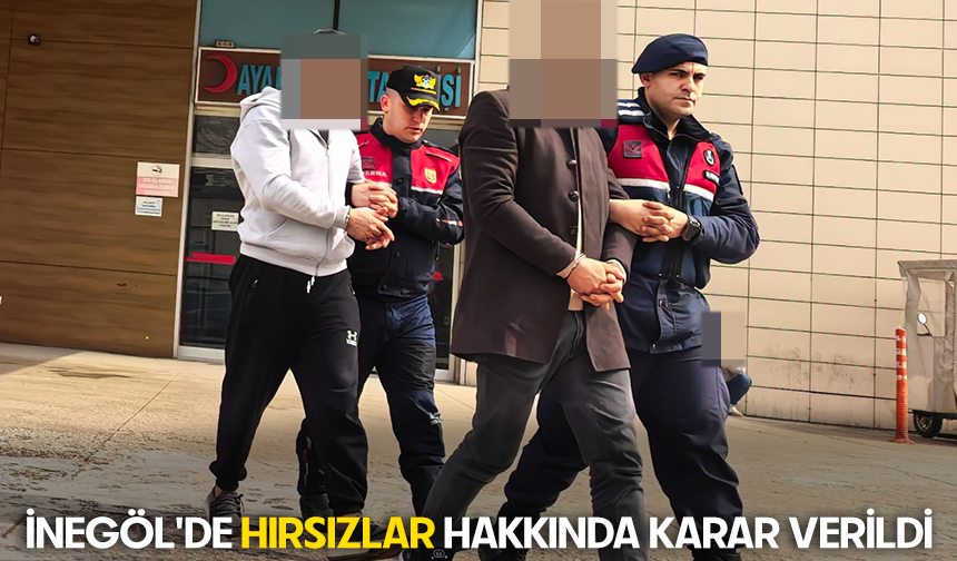 Bursa İnegöl'de hırsızlar hakkında karar verildi