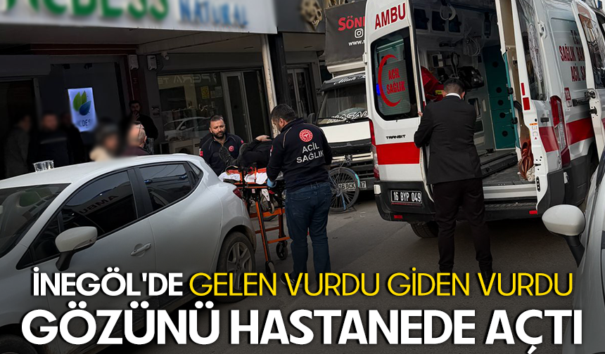 Bursa İnegöl'de gelen vurdu giden vurdu | Gözünü hastanede açtı