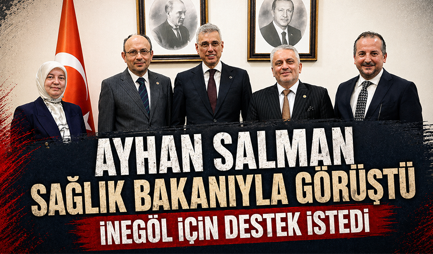 Ayhan Salman Sağlık Bakanıyla görüştü | İnegöl için destek istedi