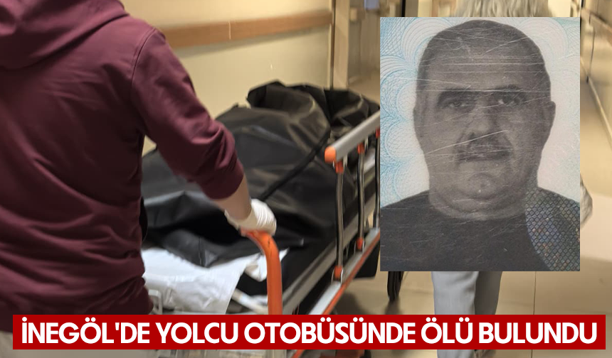Bursa İnegöl'de yolcu otobüsünde ölü bulundu