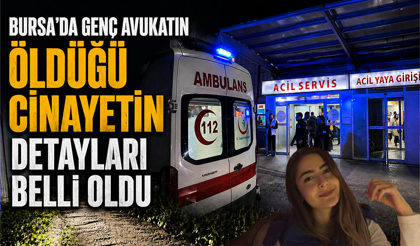 Bursa'da genç avukatın hayatını kaybettiği cinayetin detayları belli oldu