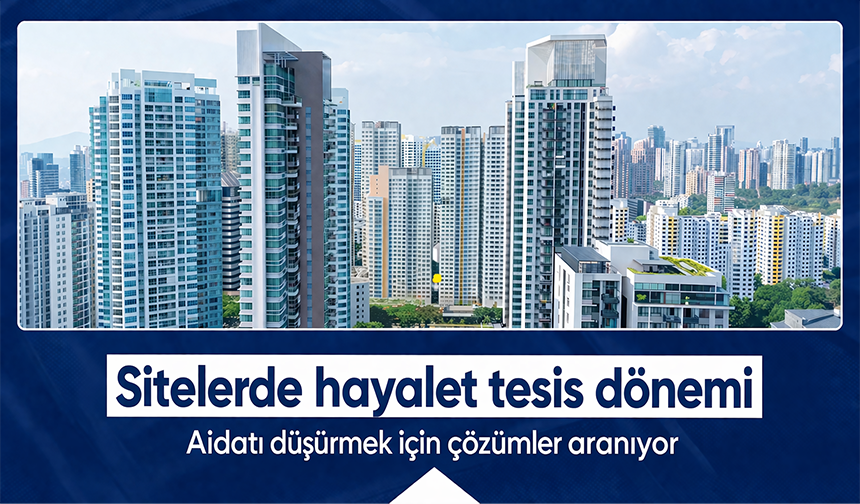 Sitelerde 'hayalet tesis' dönemi