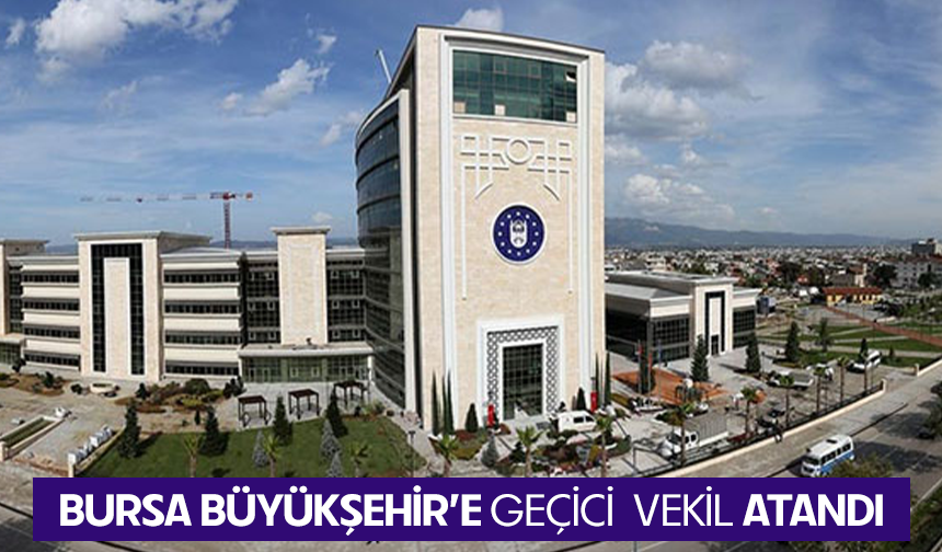 Bursa Büyükşehir Belediyesi için valilikten yeni görevlendirme