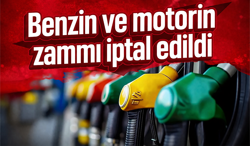 Benzin ve motorin zammı iptal edildi