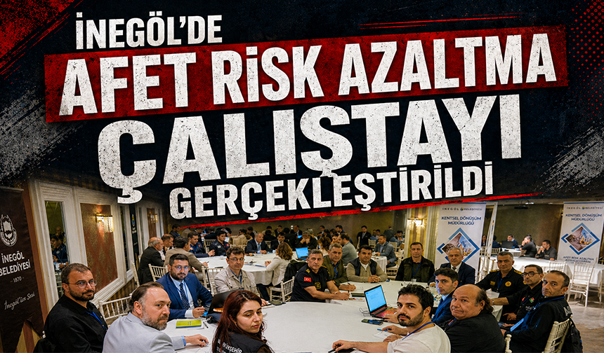 İnegöl’de Afet Risk Azaltma Çalıştayı Gerçekleştirildi