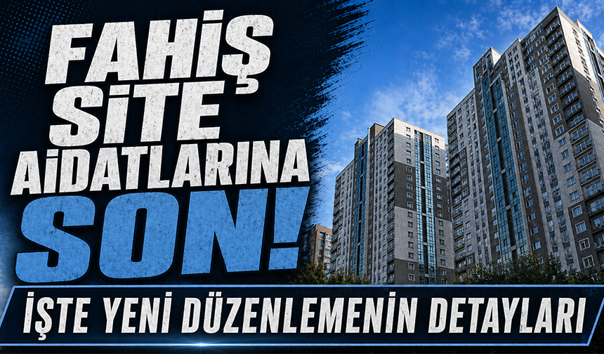 Fahiş site aidatlarına son! İşte yeni düzenlemenin detayları