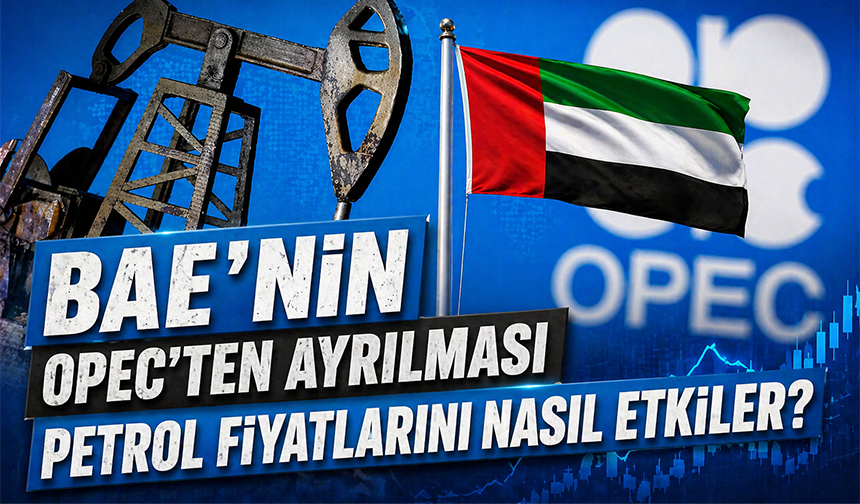 BAE’nin OPEC’ten ayrılması petrol piyasasını nasıl şekillendirir?