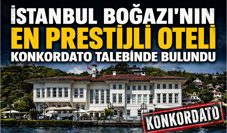 İstanbul Boğazı'nın en prestijli oteli konkordato talebinde bulundu