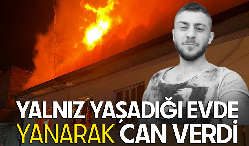 Bursa Yenişehir'de  yalnız yaşadığı evde yanarak can verdi