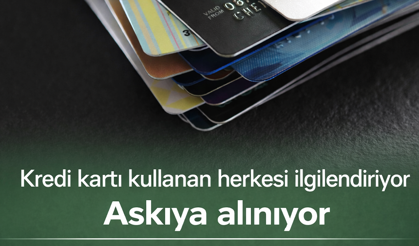 Kredi kartı kullanan herkesi ilgilendiriyor! Limit düzenlemesi askıya alınıyor