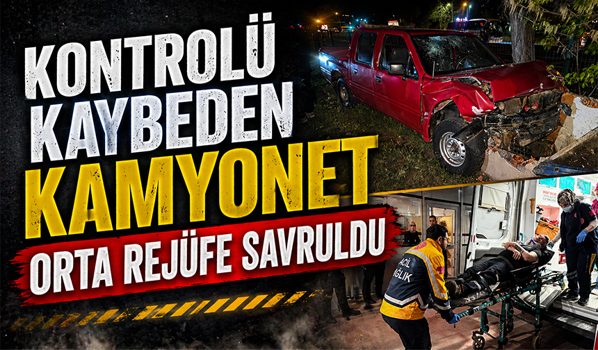 Bursa'da kontrolü kaybeden kamyonet orta refüje savruldu; 1 yaralı