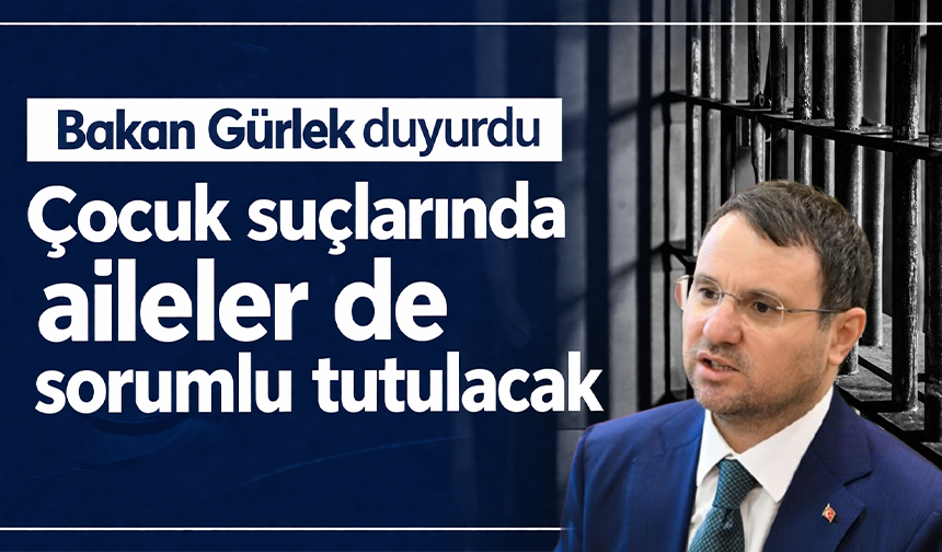 Bakan Gürlek duyurdu: Çocuk suçlarında aileler de sorumlu tutulacak