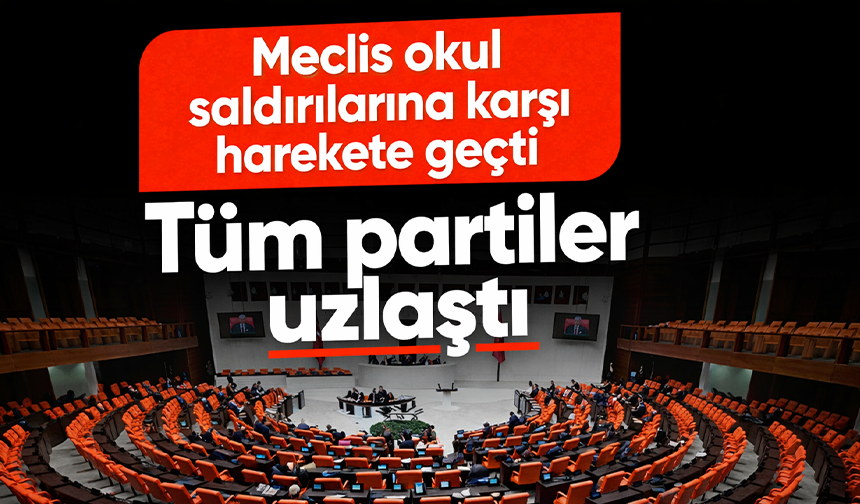 Meclis okul saldırılarına karşı harekete geçti: Tüm partiler uzlaştı