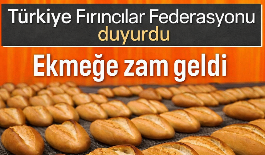 Türkiye Fırıncılar Federasyonu duyurdu: Ekmeğe zam geldi