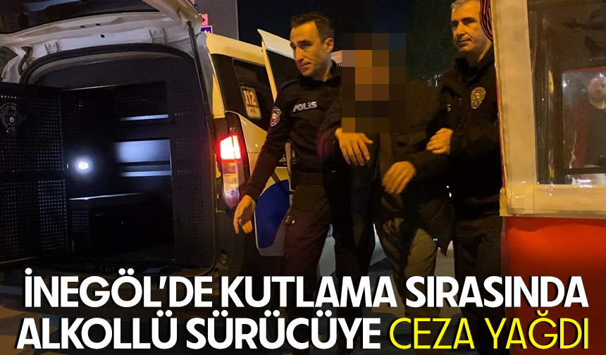 Bursa İnegöl’de kutlama sırasında alkollü sürücüye ceza yağdı