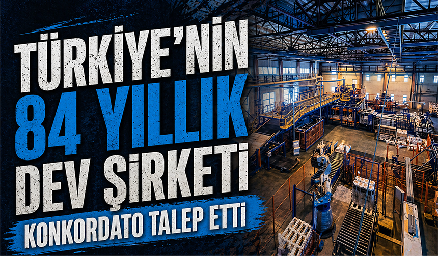 Türkiye'nin 84 yıllık dev şirketi konkordato talep etti