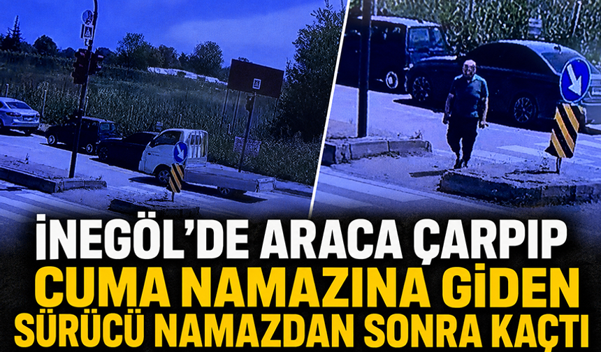 Bursa İnegöl'de araca çarpıp cuma namazına giden sürücü namazdan sonra kaçtı!