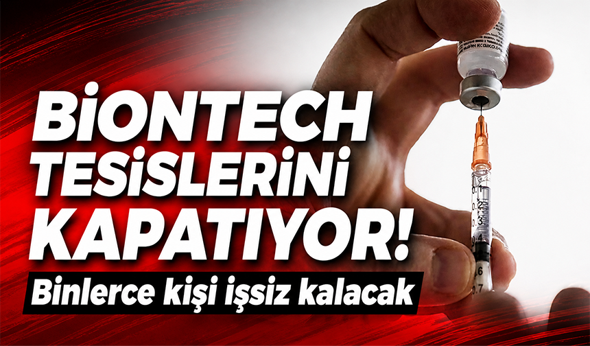 BioNTech tesislerini kapatıyor: 1860 kişi işsiz kalacak
