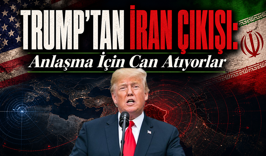 Trump: "İran bir anlaşma yapmak için can atıyor"