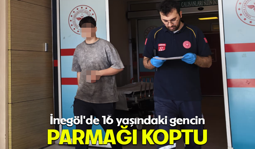 Bursa İnegöl'de 16 yaşındaki gencin parmağı koptu