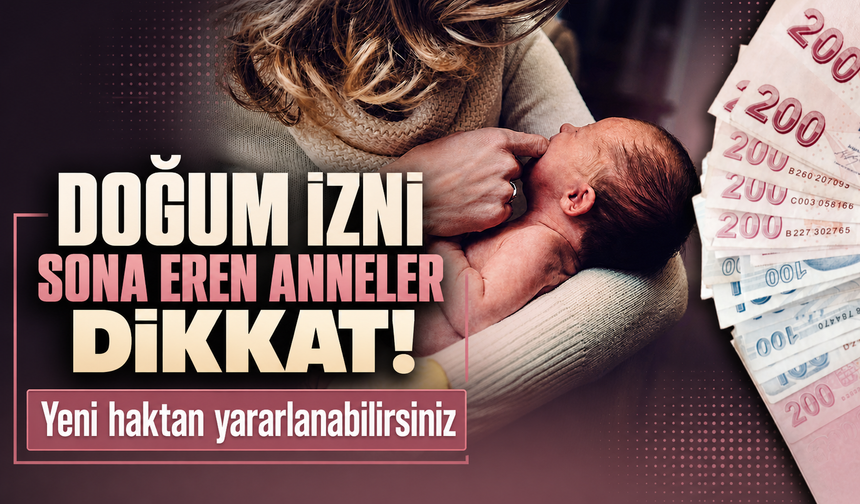 Doğum izni sona eren anneler dikkat! Yeni haktan yararlanabilirsiniz