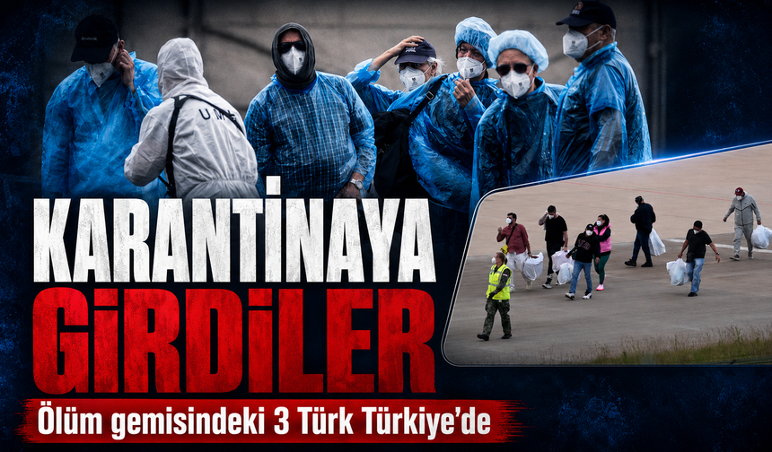 Ölüm gemisindeki 3 Türk Türkiye'de: Hantavirüs karantinasına girdiler