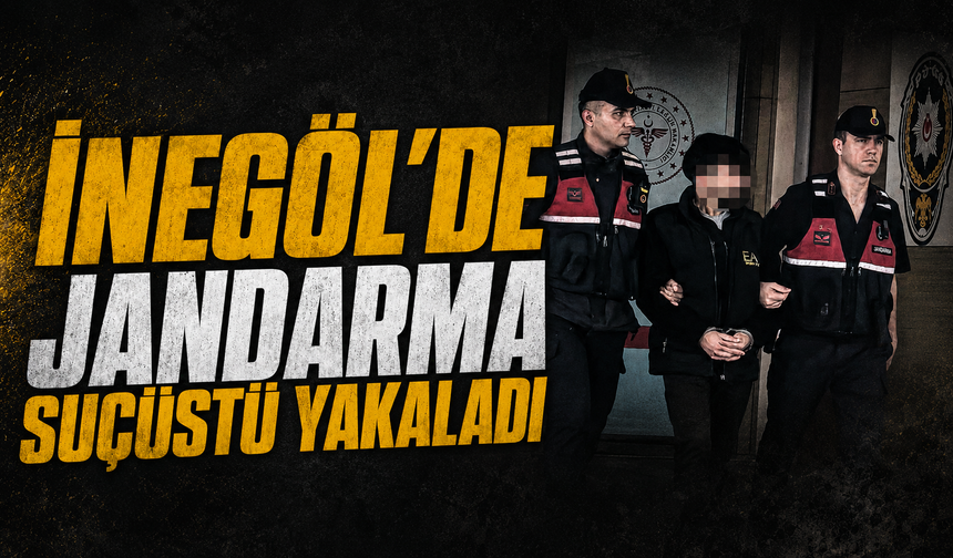 Bursa İnegöl'de Jandarma suçüstü yakaladı
