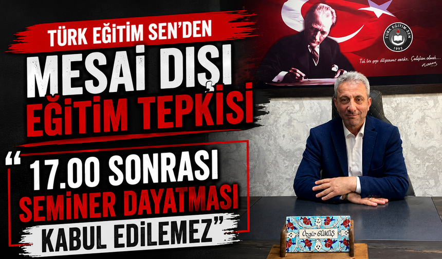 Türk Eğitim Sen'den mesai dışı eğitim tepkisi