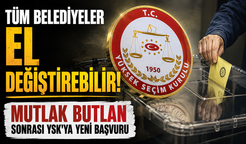 Mutlak butlan sonrası YSK'ya yeni başvuru: Yerel seçimler iptal edilsin