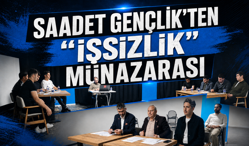 Saadet Gençlik’ten “İşsizlik” Münazarası