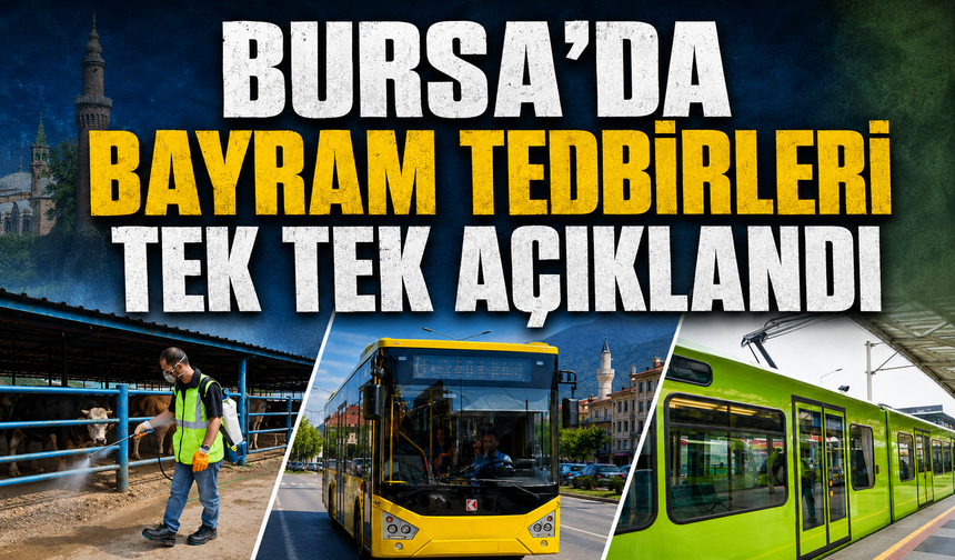 Bursa’da bayram tedbirleri tek tek açıklandı