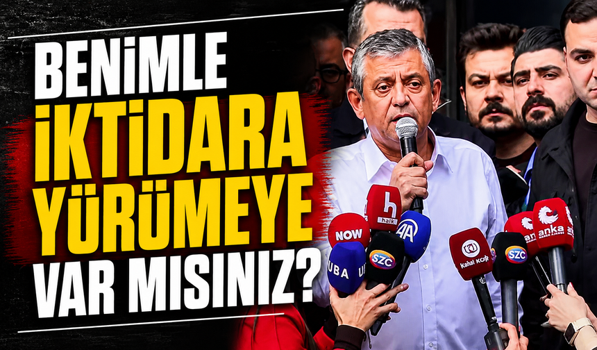Özgür Özel: Benimle iktidara yürümeye var mısınız?