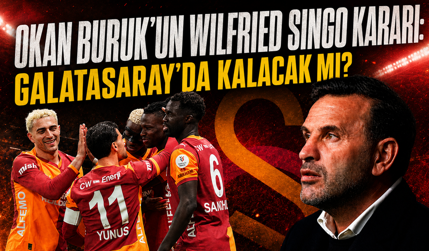 Okan Buruk'un Wilfried Singo kararı: Galatasaray'da kalacak mı?